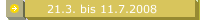 21.3. bis 11.7.2008